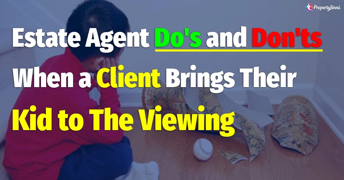 Estate Agent do's and don'ts when a client brings their kid to the viewing