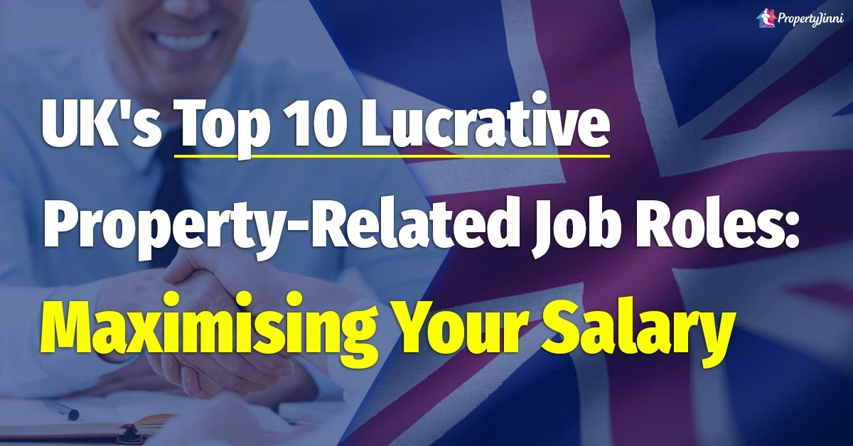 UK’s Top 10 Lucrative Property-Related Job Roles: Maximising Your Salary